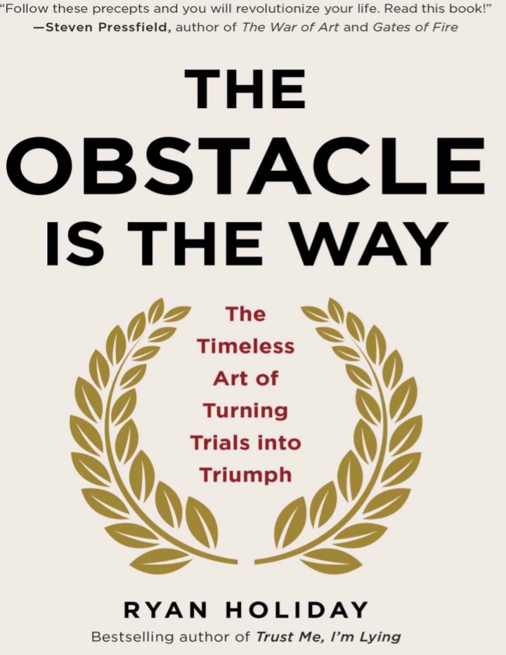 The Obstacle is the Way The Timeless Art of Turning Trials into Triumphs by Ryan Holiday.pdf